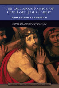 Title: The Dolorous Passion of Our Lord Jesus Christ (Barnes & Noble Library of Essential Reading), Author: Anne Catherine Emmerich