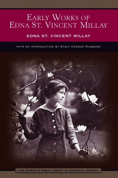 Early Works of Edna St. Vincent Millay (Barnes & Noble's Barnes & Noble Library of Essential Reading)