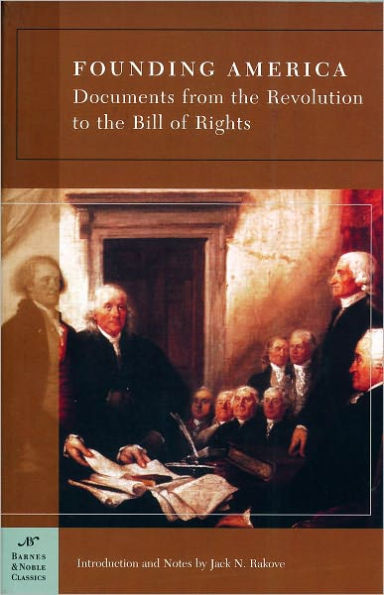 Founding America: Documents from the Revolution to the Bill of Rights (Barnes & Noble Classics Series)