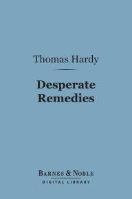 Title: Desperate Remedies (Barnes & Noble Digital Library), Author: Thomas Hardy