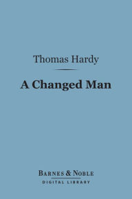 Title: A Changed Man (Barnes & Noble Digital Library), Author: Thomas Hardy