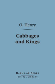Title: Cabbages and Kings (Barnes & Noble Digital Library), Author: O. Henry