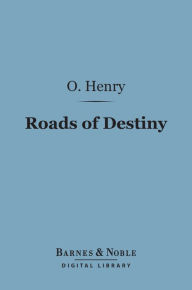 Title: Roads of Destiny (Barnes & Noble Digital Library), Author: O. Henry