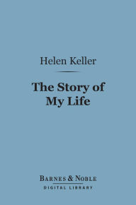 Title: The Story of My Life (Barnes & Noble Digital Library), Author: Helen Keller