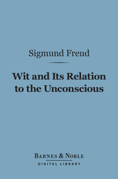 Wit and Its Relation to the Unconscious (Barnes & Noble Digital Library)