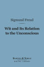 Wit and Its Relation to the Unconscious (Barnes & Noble Digital Library)