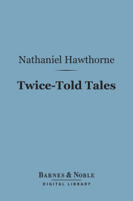 Title: Twice-Told Tales (Barnes & Noble Digital Library), Author: Nathaniel Hawthorne