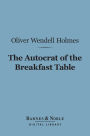 The Autocrat of the Breakfast Table (Barnes & Noble Digital Library)