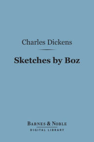 Title: Sketches by Boz (Barnes & Noble Digital Library), Author: Charles Dickens