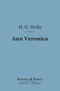 Title: Ann Veronica (Barnes & Noble Digital Library), Author: H. G. Wells