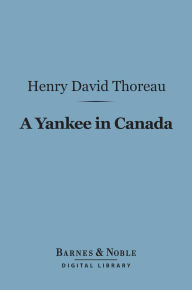 Title: A Yankee in Canada (Barnes & Noble Digital Library), Author: Henry David Thoreau