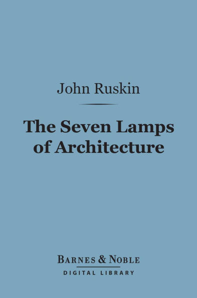 The Seven Lamps of Architecture (Barnes & Noble Digital Library)