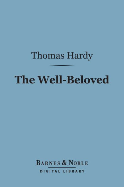 The Well-Beloved (Barnes & Noble Digital Library): A Sketch of a Temperament