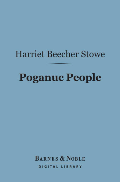 Poganuc People (Barnes & Noble Digital Library): Their Loves and Lives