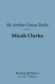 Title: Micah Clarke (Barnes & Noble Digital Library), Author: Arthur Conan Doyle