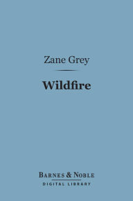 Title: Wildfire (Barnes & Noble Digital Library), Author: Zane Grey