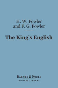 Title: The King's English (Barnes & Noble Digital Library), Author: Henry Watson Fowler