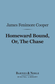 Title: Homeward Bound, Or, the Chase (Barnes & Noble Digital Library), Author: James Fenimore Cooper