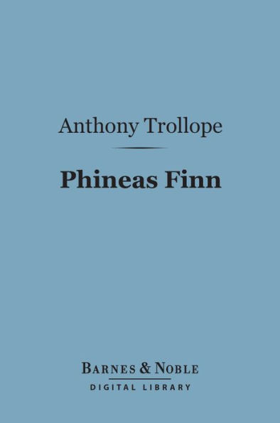 Phineas Finn (Barnes & Noble Digital Library): The Irish Member