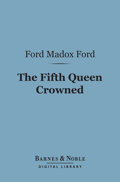 The Fifth Queen Crowned: A Romance (Barnes & Noble Digital Library)