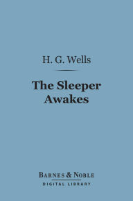 The Sleeper Awakes (Barnes & Noble Digital Library)