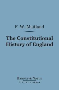 The Constitutional History of England (Barnes & Noble Digital Library): A Course of Lectures Delivered