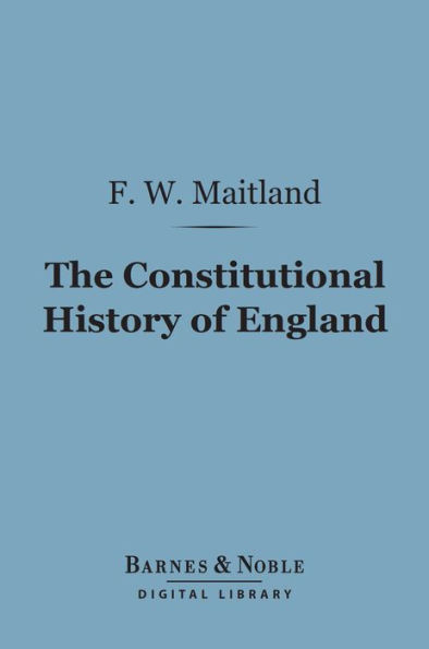 The Constitutional History of England (Barnes & Noble Digital Library): A Course of Lectures Delivered
