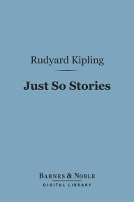 Title: Just So Stories (Barnes & Noble Digital Library), Author: Rudyard Kipling