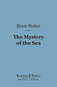 Title: The Mystery of the Sea (Barnes & Noble Digital Library), Author: Bram Stoker