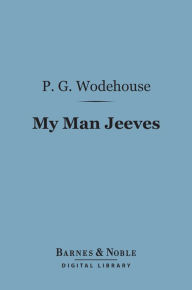 Title: My Man Jeeves (Barnes & Noble Digital Library), Author: P. G. Wodehouse