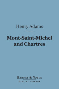 Title: Mont-Saint-Michel and Chartres (Barnes & Noble Digital Library), Author: Henry Adams