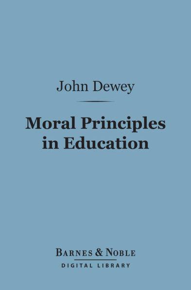 Moral Principles in Education (Barnes & Noble Digital Library)