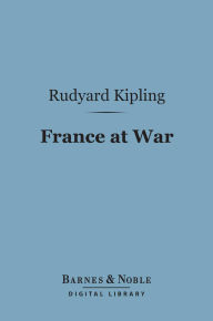 Title: France at War (Barnes & Noble Digital Library): On the Frontier of Civilization, Author: Rudyard Kipling