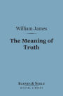 The Meaning of Truth (Barnes & Noble Digital Library): A Sequel to 'Pragmatism'