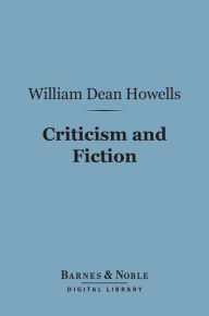 Title: Criticism and Fiction (Barnes & Noble Digital Library), Author: William Dean Howells