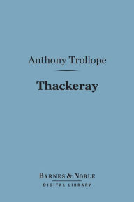 Title: Thackeray (Barnes & Noble Digital Library): English Men of Letters Series, Author: Anthony Trollope