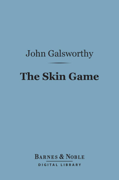 The Skin Game (Barnes & Noble Digital Library): A Tragi-Comedy