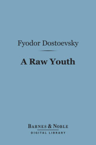 Title: A Raw Youth (Barnes & Noble Digital Library), Author: Fyodor Dostoevsky