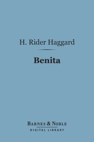 Title: Benita (Barnes & Noble Digital Library): An African Romance, Author: H. Rider Haggard