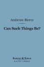 Can Such Things Be? (Barnes & Noble Digital Library)