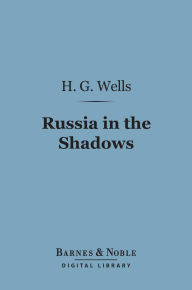 Title: Russia in the Shadows (Barnes & Noble Digital Library), Author: H. G. Wells