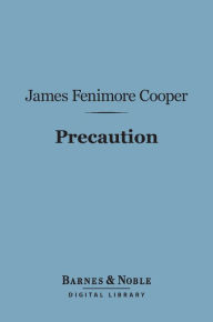 Title: Precaution (Barnes & Noble Digital Library), Author: James Fenimore Cooper