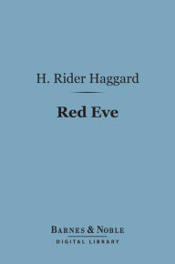 Title: Red Eve (Barnes & Noble Digital Library), Author: H. Rider Haggard