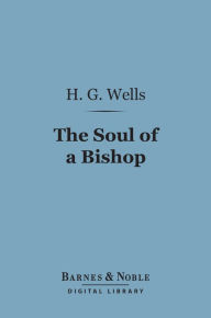 Title: The Soul of a Bishop (Barnes & Noble Digital Library), Author: H. G. Wells