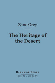 Title: The Heritage of the Desert (Barnes & Noble Digital Library), Author: Zane Grey