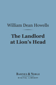 Title: The Landlord at Lion's Head (Barnes & Noble Digital Library), Author: William Dean Howells