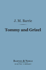 Tommy and Grizel (Barnes & Noble Digital Library)
