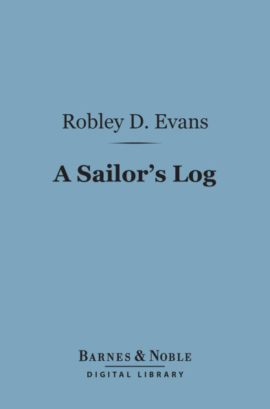 A Sailor's Log (Barnes & Noble Digital Library): Recollections of Forty Years of Naval Life