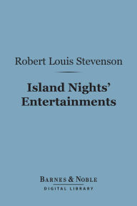 Island Nights' Entertainments (Barnes & Noble Digital Library): Eight Years of Trouble in Samoa
