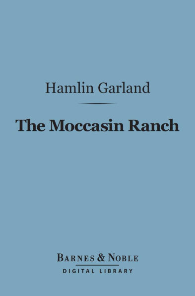 The Moccasin Ranch (Barnes & Noble Digital Library): A Story of Dakota